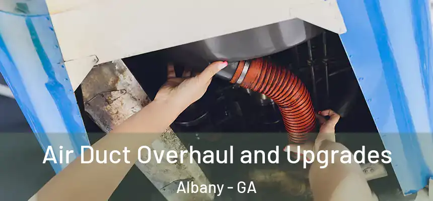Air Duct Overhaul and Upgrades Albany - GA