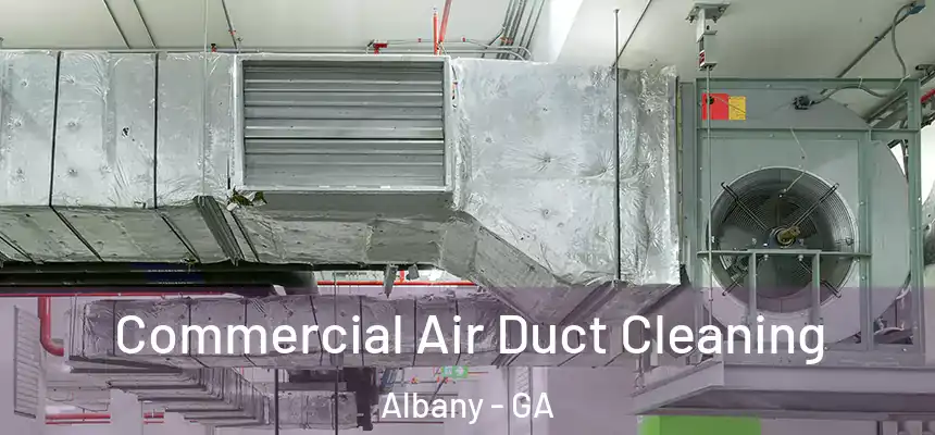 Commercial Air Duct Cleaning Albany - GA