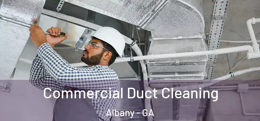 Commercial Duct Cleaning Albany - GA