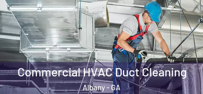 Commercial HVAC Duct Cleaning Albany - GA