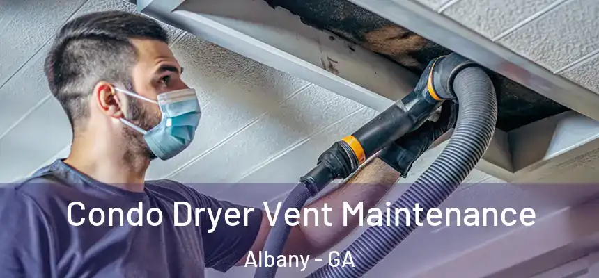  Condo Dryer Vent Maintenance Albany - GA