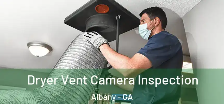 Dryer Vent Camera Inspection Albany - GA