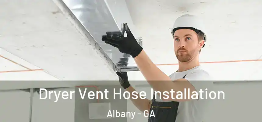 Dryer Vent Hose Installation Albany - GA