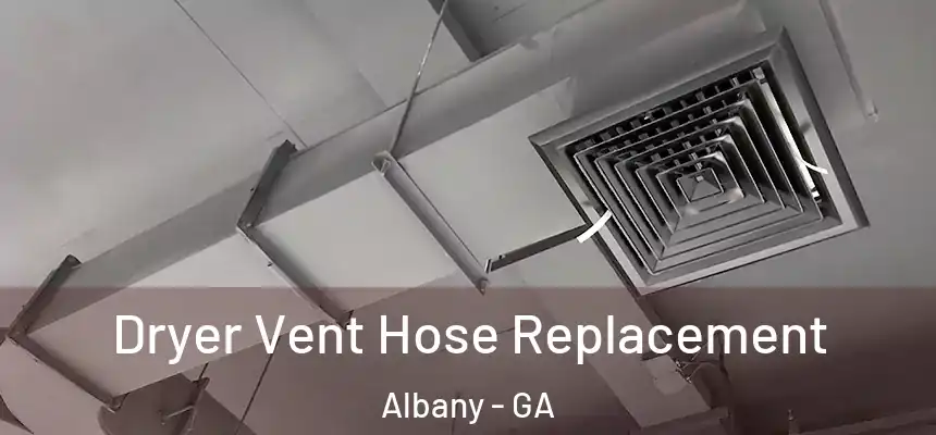 Dryer Vent Hose Replacement Albany - GA