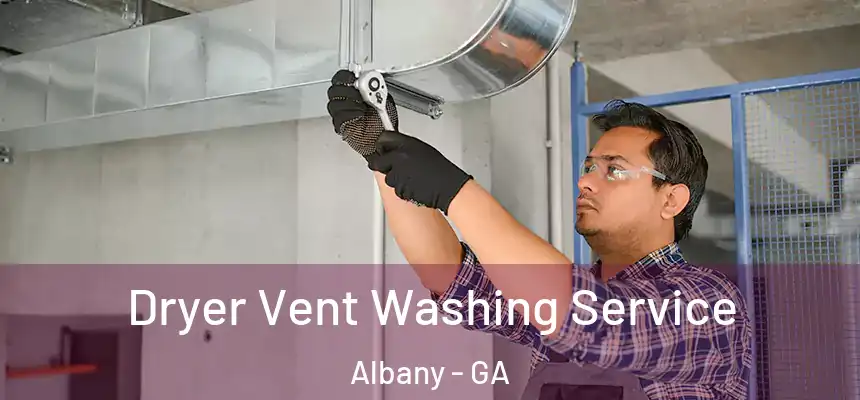 Dryer Vent Washing Service Albany - GA
