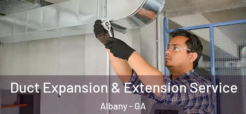 Duct Expansion & Extension Service Albany - GA