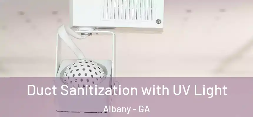 Duct Sanitization with UV Light Albany - GA