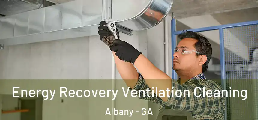  Energy Recovery Ventilation Cleaning Albany - GA