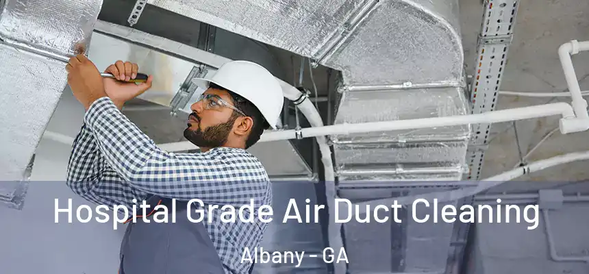 Hospital Grade Air Duct Cleaning Albany - GA
