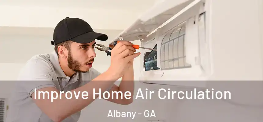  Improve Home Air Circulation Albany - GA