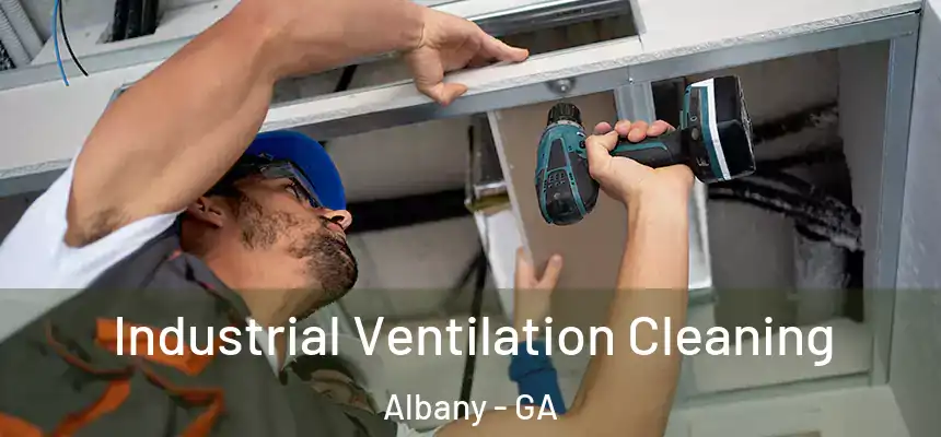 Industrial Ventilation Cleaning Albany - GA