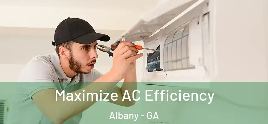 Maximize AC Efficiency Albany - GA