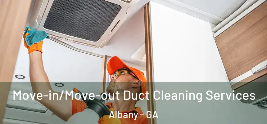 Move-in/Move-out Duct Cleaning Services Albany - GA