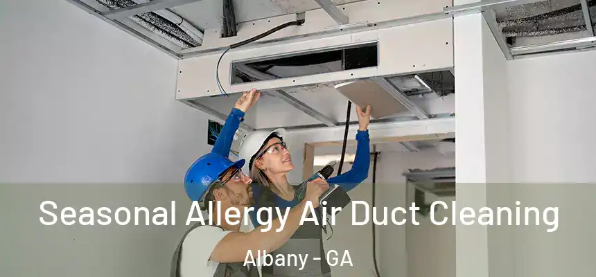 Seasonal Allergy Air Duct Cleaning Albany - GA