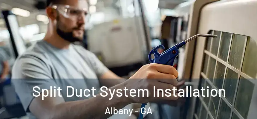  Split Duct System Installation Albany - GA