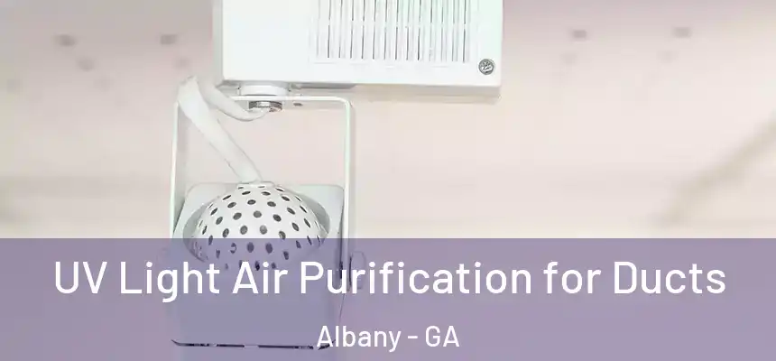  UV Light Air Purification for Ducts Albany - GA